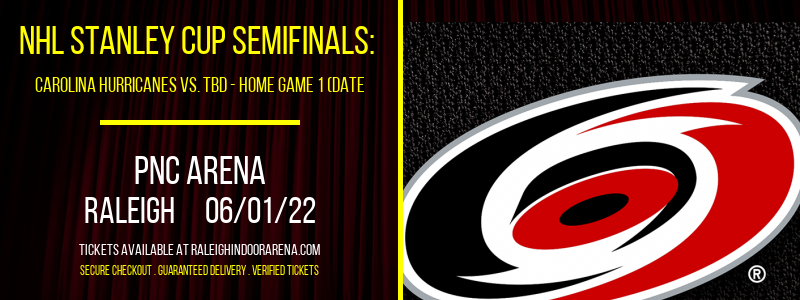 NHL Stanley Cup Semifinals: Carolina Hurricanes vs. TBD - Home Game 1 (Date: TBD - If Necessary) at PNC Arena
