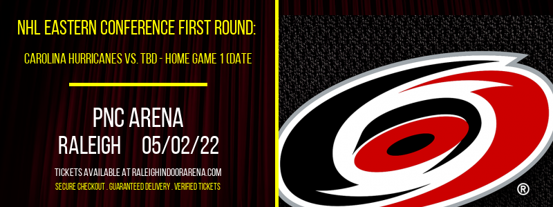 NHL Eastern Conference First Round: Carolina Hurricanes vs. TBD - Home Game 1 (Date: TBD - If Necessary) at PNC Arena