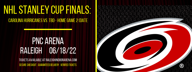 NHL Stanley Cup Finals: Carolina Hurricanes vs. TBD - Home Game 2 (Date: TBD - If Necessary) [CANCELLED] at PNC Arena