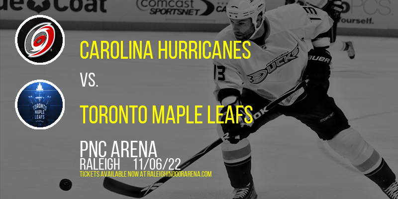 Carolina Hurricanes vs. Toronto Maple Leafs at PNC Arena