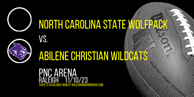 North Carolina State Wolfpack vs. Abilene Christian Wildcats at PNC Arena