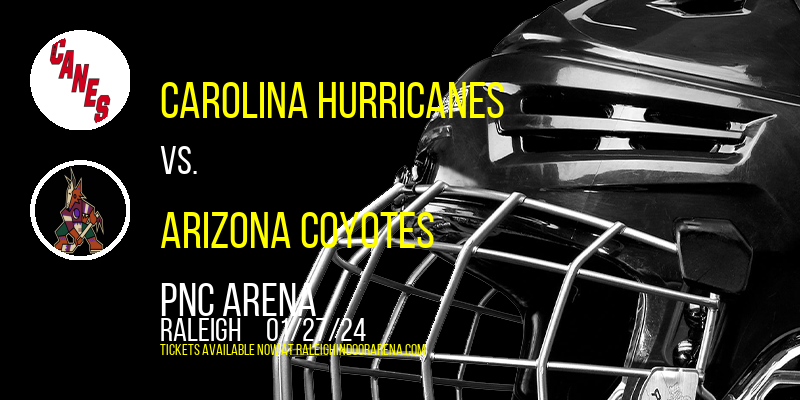 Carolina Hurricanes vs. Arizona Coyotes at PNC Arena