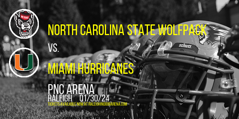 North Carolina State Wolfpack vs. Miami Hurricanes at PNC Arena