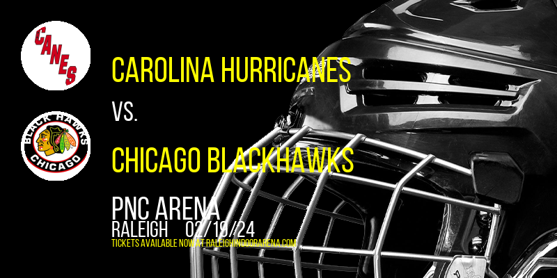 Carolina Hurricanes vs. Chicago Blackhawks at PNC Arena