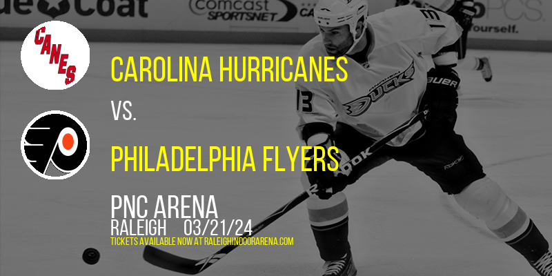 Carolina Hurricanes vs. Philadelphia Flyers at PNC Arena